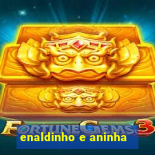 enaldinho e aninha